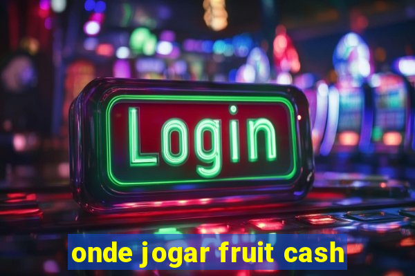 onde jogar fruit cash